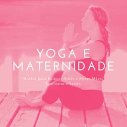 Yoga e Maternidade: Música para Relaxar Bebês e Novas Mães, Bem-estar e Saúde - Relaxphonic