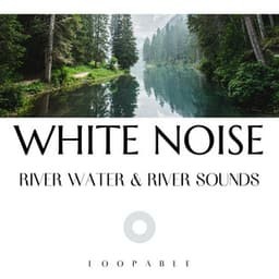 River Water & River Sounds with White Noise, Loopable - Nature Therapy
