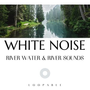 River Water & River Sounds with White Noise, Loopable - Nature Therapy