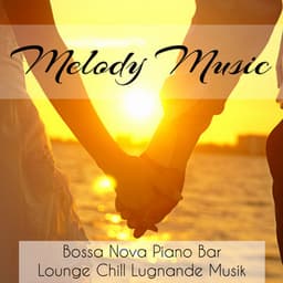 Melody Music - Bossa Nova Piano Bar Lounge Chillout Lugnande Musik för Starka Känslor Djup Meditation och Tankar om Kärlek - Restaurant Music Academy