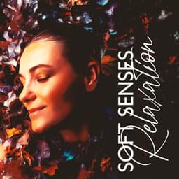 Soft Senses Relaxation - Motivation Songs Academy