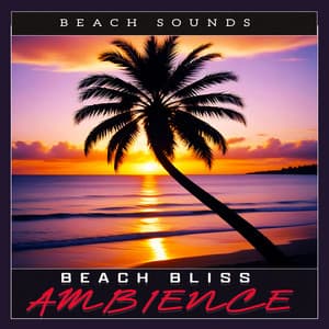 Beach Bliss Ambience - Beach Sounds