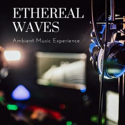 Ethereal Waves: Ambient Music Experience - Air and Simple Gifts