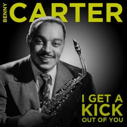 I Get a Kick Out of You - Benny Carter