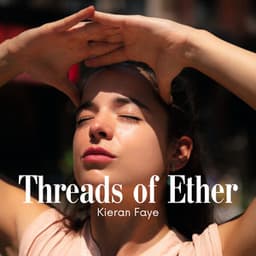 Threads of Ether: Awakening in Slow Motion - Kieran Faye