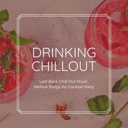 Drinking Chillout: Laid Back Chill Out Music, Mellow Songs for Cocktail Party - Chilled Club del Mar