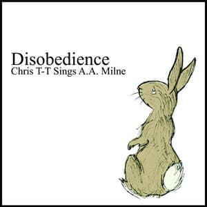 Disobedience – Chris T-T Sings A.A. Milne - Chris T-T