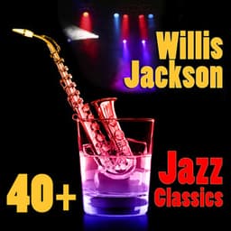 40+ Jazz Classics - Willis Jackson