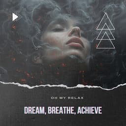 Dream, Breathe, Achieve - Oh My Relax