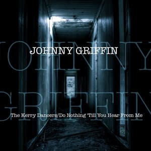 The Kerry Dancers / Do Nothing 'Till You Hear From Me - Johnny Griffin