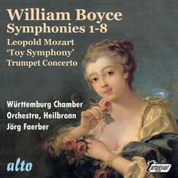 Boyce: Symphonies 1-8 L. Mozart: 'Toy' Symphony Trumpet Concerto - William Boyce