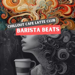 Barista Beats: Ambient Chill for Coffee Breaks - Chillout Cafe Latte Club