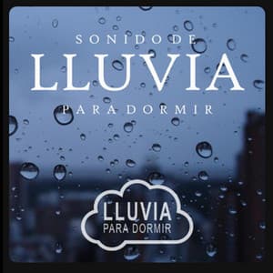 Lluvia: Para Relajarse y Dormir Bien - Lluvia para Dormir