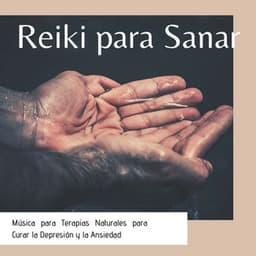 Reiki para Sanar: Música para Terapias Naturales para Curar la Depresión y la Ansiedad - Reiki Armonía
