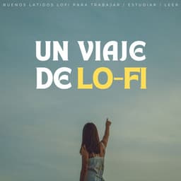 Un Viaje De Lofi: Buenos Latidos Lofi Para Trabajar / Estudiar / Leer - Relájate Hip Hop