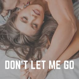 Don't Let Me Go - Sex Music