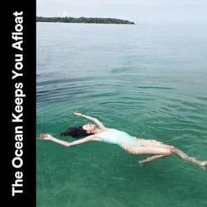 The Ocean Keeps You Afloat - Ocean Atmospheres
