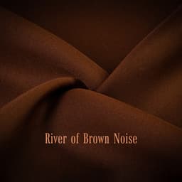 River of Brown Noise: Weighted Blanket of Sounds for Good Night Sleep - Restful Sleep Music Collection