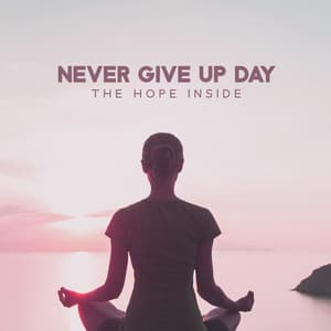 Never Give Up Day: The Hope Inside - Health Center