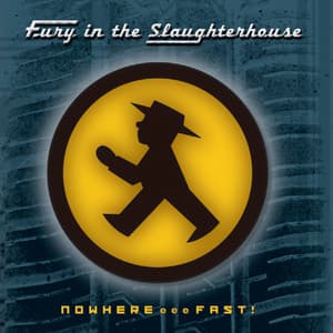 Nowhere... Fast! - Fury In The Slaughterhouse