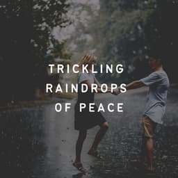 Trickling Raindrops of Peace - Rain Radiance