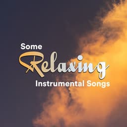 Some Relaxing Instrumental Songs - Some Relaxing Piano Music