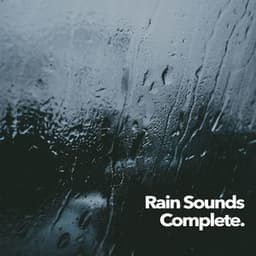 Rain Sounds Complete - Rain Sounds Nature Collection