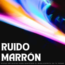 Ruido Marrón: Pistas Optimistas Para Mantener El Buen Espíritu De Tu Perro - Ruido De Colores