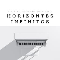 Horizontes Infinitos: Música De Piano - Relajante Música de Piano Oasis