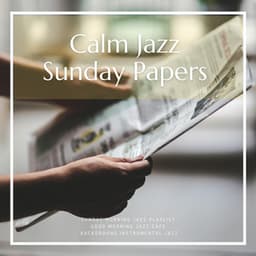 Calm Jazz, Sunday Papers, Music for Reading and Relaxing - Background Instrumental Jazz