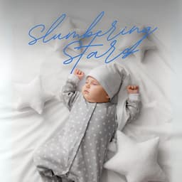 Slumbering Stars: Soft Sleep Music for Babies - Sleep Lullabies for Newborn