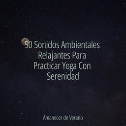 50 Sonidos Ambientales Relajantes Para Practicar Yoga Con Serenidad - Relaxing Music