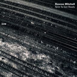 Nine To Get Ready - Roscoe Mitchell