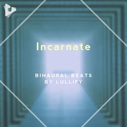 Incarnate - Binaural Beats by Lullify