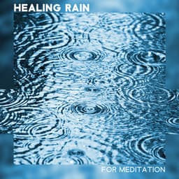 Healing Rain for Meditation - Beautiful Time for Pure Relaxation and Mind Clean - Raindrops Healing Music Universe
