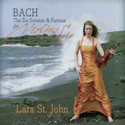 Bach: The Six Sonatas & Partitas for Violin Solo - Lara St. John