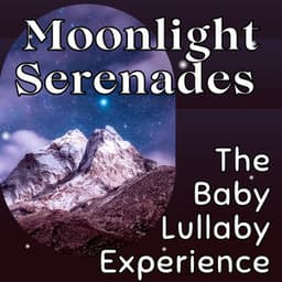 Moonlight Serenades - The Baby Lullaby Experience - Calm Stress Relief