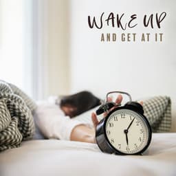 Wake Up and Get at It: Alarm Tracks to Wake Up - Yoga Relaxation Music