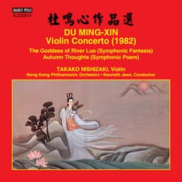 Du Mingxin: Violin Concerto, The Goddess of River Luo & Autumn Thoughts - Mingxin Du