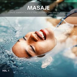 Masaje: Tonos Ambientales Etéreos Para Una Visión Interior Vol. 1 - Masaje Terapéutico Música