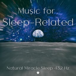 Music for Sleep-Related - Natural Miracle Sleep 432 Hz