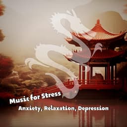 Music for Stress: Anxiety, Relaxation, Depression - China Ambient Lounge