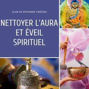 Nettoyer l'aura et éveil spirituel - Club de Détendre Tibétain