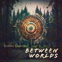 Between Worlds - Shaman Oyunaa