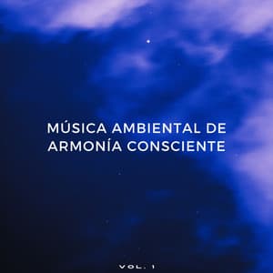 Música Ambiental De Armonía Consciente Vol. 1 - Ecos Débiles