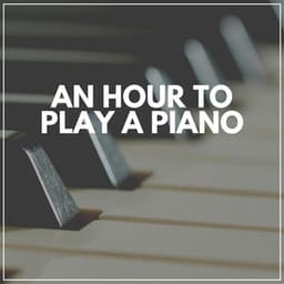 An Hour to Play a Piano - Romantic Piano Music