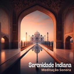 Serenidade Indiana: Meditação Sonora - Música de Meditação
