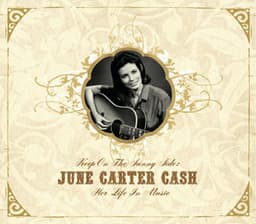 Keep On the Sunny Side - June Carter Cash: Her Life In Music - June Carter Cash