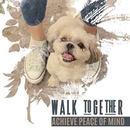 Walk Together - Achieve Peace of Mind: Walk with Your Pet, Peace and Freedom, Taking Care of Your Health, Yoga with Your Pet - Pets Music
