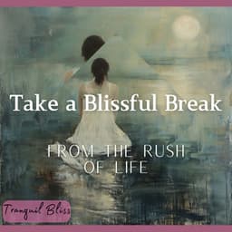 Take a Blissful Break from the Rush of Life - Tranquil Bliss